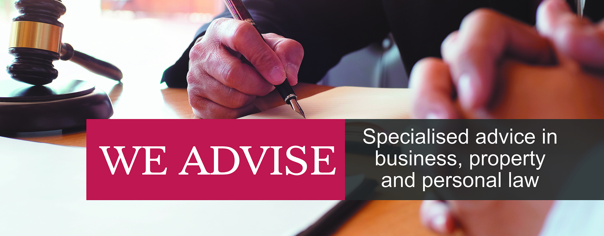 We advise. Specialized advice in business, property and personal law.